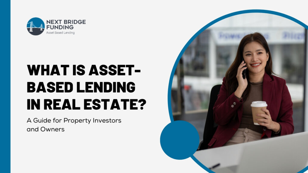 What Is Asset-Based Lending in Real Estate? A Guide for Property Investors and Owners