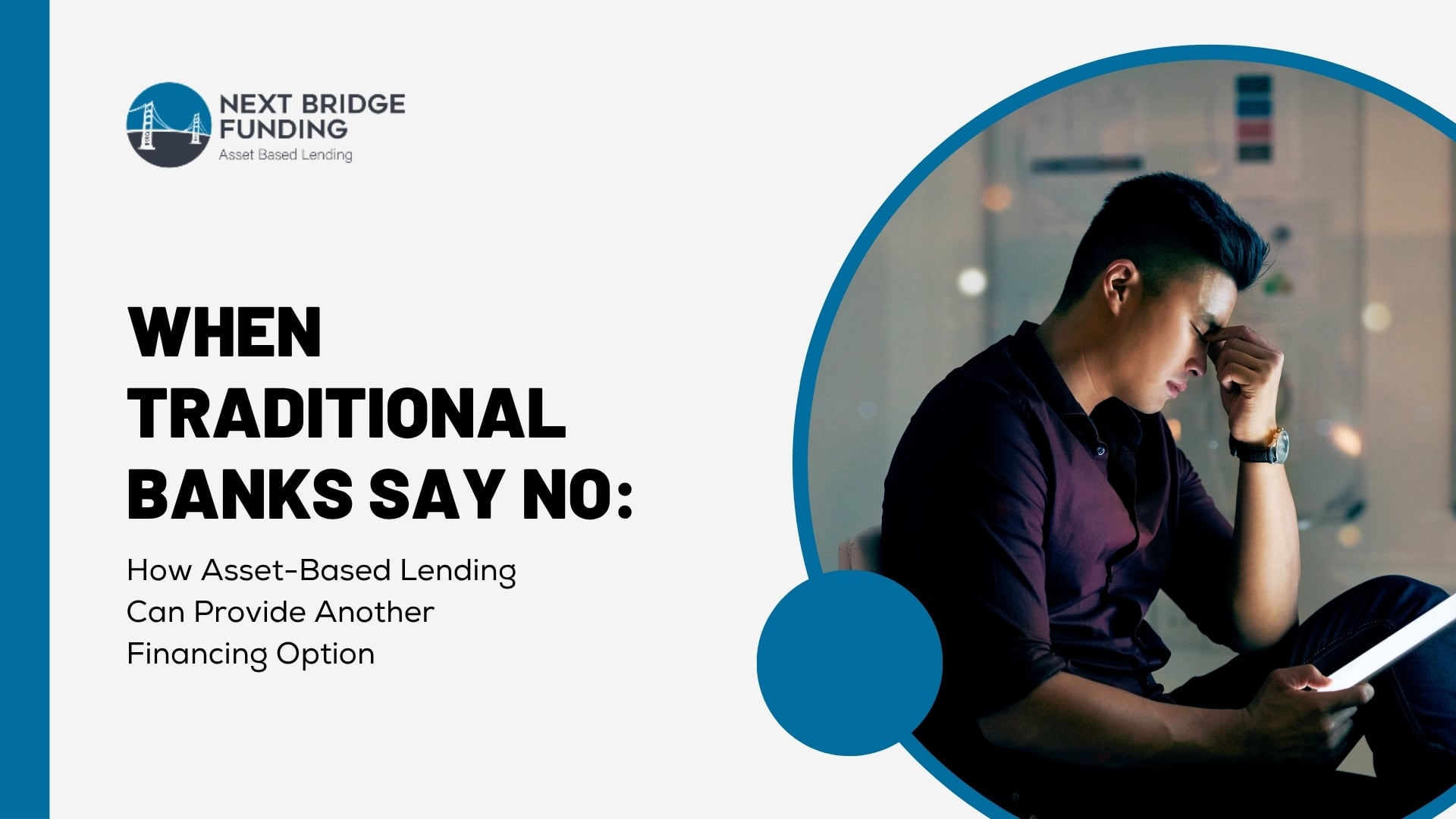 When Traditional Banks Say No: How Asset-Based Lending Can Provide Another Financing Option